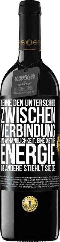 39,95 € | Rotwein RED Ausgabe MBE Reserve Lerne den Unterschied zwischen Verbindung und Anhänglichkeit. Eine gibt dir Energie, die andere stiehlt sie die Schwarzes Etikett. Anpassbares Etikett Reserve 12 Monate Ernte 2015 Tempranillo