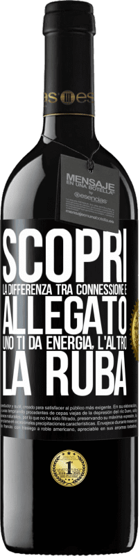 Spedizione Gratuita | Vino rosso Edizione RED MBE Riserva Scopri la differenza tra connessione e allegato. Uno ti dà energia, l'altro la ruba Etichetta Nera. Etichetta personalizzabile Riserva 12 Mesi Raccogliere 2014 Tempranillo