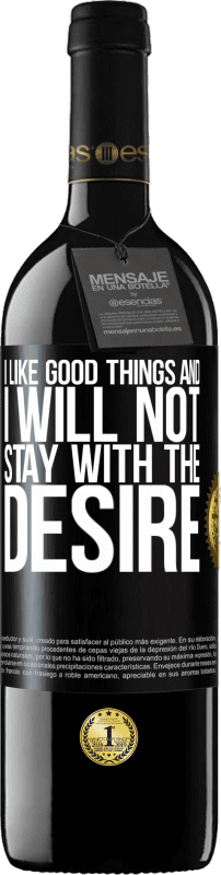39,95 € | Red Wine RED Edition MBE Reserve I like the good and I will not stay with the desire Black Label. Customizable label Reserve 12 Months Harvest 2014 Tempranillo