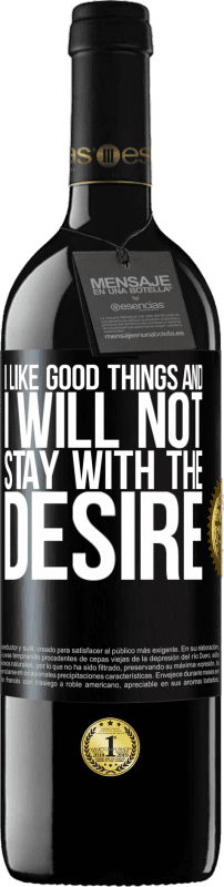 39,95 € | Red Wine RED Edition MBE Reserve I like the good and I will not stay with the desire Black Label. Customizable label Reserve 12 Months Harvest 2015 Tempranillo