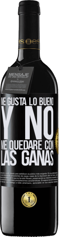 39,95 € | Vino Tinto Edición RED MBE Reserva Me gusta lo bueno y no me quedaré con las ganas Etiqueta Negra. Etiqueta personalizable Reserva 12 Meses Cosecha 2015 Tempranillo