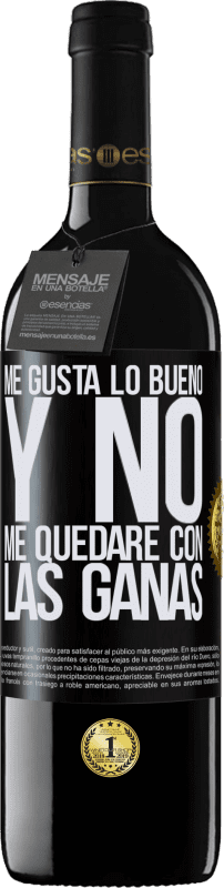 «Me gusta lo bueno y no me quedaré con las ganas» Edición RED MBE Reserva