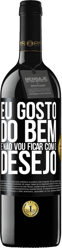 39,95 € | Vinho tinto Edição RED MBE Reserva Eu gosto do bem e não vou ficar com o desejo Etiqueta Preta. Etiqueta personalizável Reserva 12 Meses Colheita 2015 Tempranillo