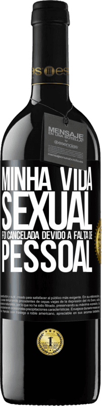 39,95 € | Vinho tinto Edição RED MBE Reserva Minha vida sexual foi cancelada devido à falta de pessoal Etiqueta Preta. Etiqueta personalizável Reserva 12 Meses Colheita 2016 Tempranillo