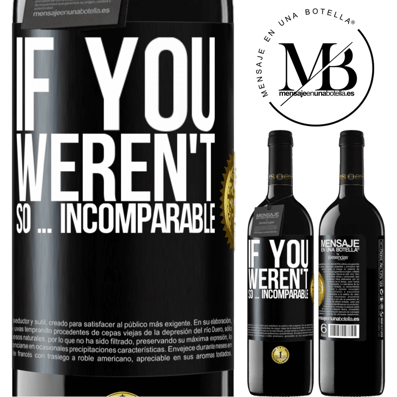 24,95 € Free Shipping | Red Wine RED Edition Crianza 6 Months If you weren't so ... incomparable Black Label. Customizable label Aging in oak barrels 6 Months Harvest 2019 Tempranillo