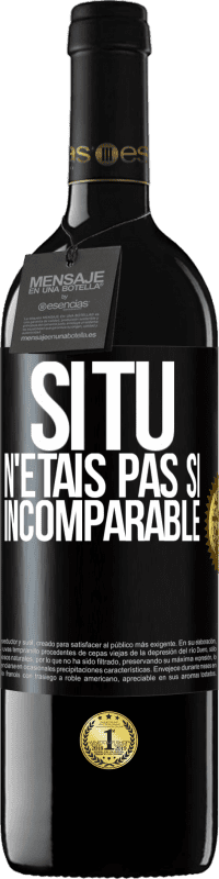 39,95 € | Vin rouge Édition RED MBE Réserve Si tu n'étais pas si ... incomparable Étiquette Noire. Étiquette personnalisable Réserve 12 Mois Récolte 2015 Tempranillo