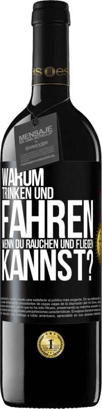 39,95 € | Rotwein RED Ausgabe MBE Reserve Warum trinken und fahren, wenn du rauchen und fliegen kannst? Schwarzes Etikett. Anpassbares Etikett Reserve 12 Monate Ernte 2015 Tempranillo