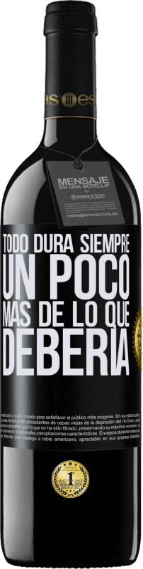 39,95 € | Vino Tinto Edición RED MBE Reserva Todo dura siempre un poco más de lo que debería Etiqueta Negra. Etiqueta personalizable Reserva 12 Meses Cosecha 2015 Tempranillo