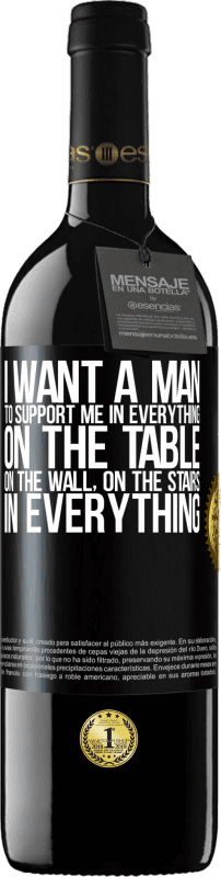 39,95 € | Red Wine RED Edition MBE Reserve I want a man to support me in everything ... On the table, on the wall, on the stairs ... In everything Black Label. Customizable label Reserve 12 Months Harvest 2015 Tempranillo