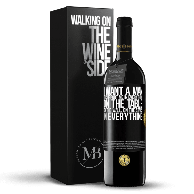39,95 € Free Shipping | Red Wine RED Edition MBE Reserve I want a man to support me in everything ... On the table, on the wall, on the stairs ... In everything Black Label. Customizable label Reserve 12 Months Harvest 2014 Tempranillo