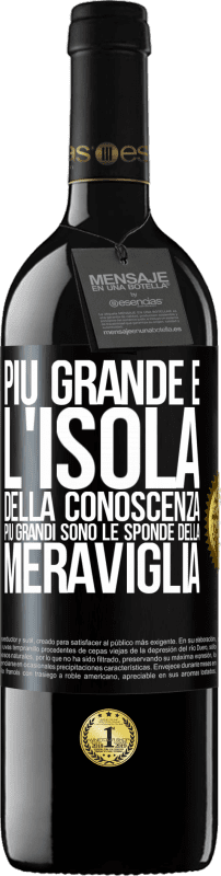 39,95 € | Vino rosso Edizione RED MBE Riserva Più grande è l'isola della conoscenza, più grandi sono le sponde della meraviglia Etichetta Nera. Etichetta personalizzabile Riserva 12 Mesi Raccogliere 2014 Tempranillo