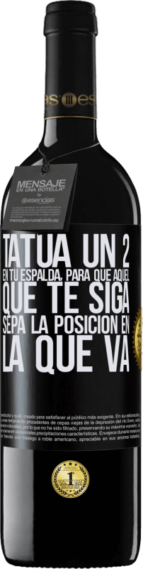 39,95 € | Vino Tinto Edición RED MBE Reserva Tatúa un 2 en tu espalda, para que aquél que te siga sepa la posición en la que va Etiqueta Negra. Etiqueta personalizable Reserva 12 Meses Cosecha 2014 Tempranillo