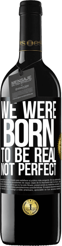 39,95 € | Красное вино Издание RED MBE Бронировать Мы рождены, чтобы быть реальными, а не идеальными Черная метка. Настраиваемая этикетка Бронировать 12 Месяцы Урожай 2016 Tempranillo