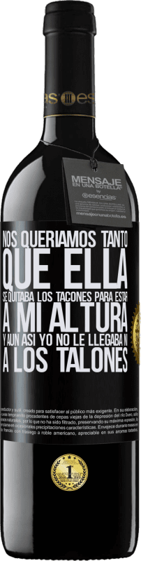 «Nos queríamos tanto que ella se quitaba los tacones para estar a mi altura, y aún así yo no le llegaba ni a los talones» Edición RED MBE Reserva