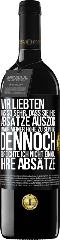 39,95 € | Rotwein RED Ausgabe MBE Reserve Wir liebten uns so sehr, dass sie ihre Absätze auszog, um auf meiner Höhe zu sein, und dennoch erreichte ich nicht einmal Schwarzes Etikett. Anpassbares Etikett Reserve 12 Monate Ernte 2015 Tempranillo