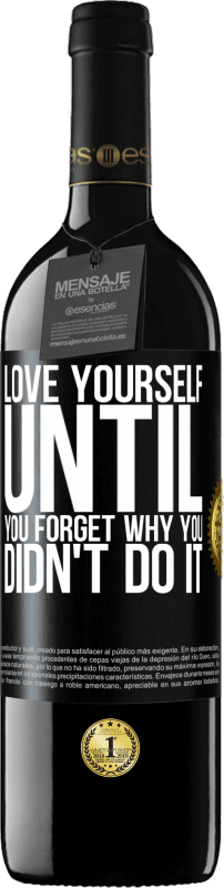39,95 € | Red Wine RED Edition MBE Reserve Love yourself, until you forget why you didn't do it Black Label. Customizable label Reserve 12 Months Harvest 2014 Tempranillo