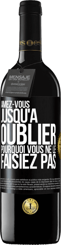 39,95 € | Vin rouge Édition RED MBE Réserve Aimez-vous jusqu'à oublier pourquoi vous ne le faisiez pas Étiquette Noire. Étiquette personnalisable Réserve 12 Mois Récolte 2015 Tempranillo