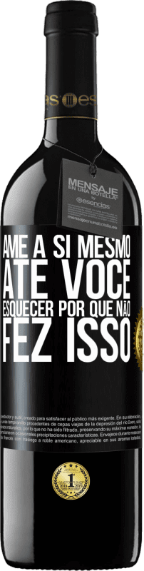 «Ame a si mesmo, até você esquecer por que não fez isso» Edição RED MBE Reserva