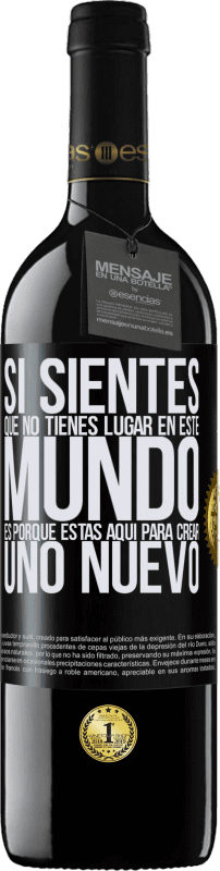 39,95 € | Vino Tinto Edición RED MBE Reserva Si sientes que no tienes lugar en este mundo, es porque estás aquí para crear uno nuevo Etiqueta Negra. Etiqueta personalizable Reserva 12 Meses Cosecha 2015 Tempranillo