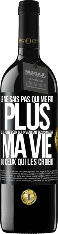 39,95 € | Vin rouge Édition RED MBE Réserve Je ne sais pas qui me fait plus de la peine ceux qui inventent des choses sur ma vie ou ceux qui les croient Étiquette Noire. Étiquette personnalisable Réserve 12 Mois Récolte 2015 Tempranillo