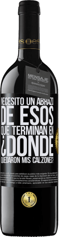 Envío gratis | Vino Tinto Edición RED MBE Reserva Necesito un abrazo de esos que terminan en ¿Dónde quedaron mis calzones? Etiqueta Negra. Etiqueta personalizable Reserva 12 Meses Cosecha 2014 Tempranillo