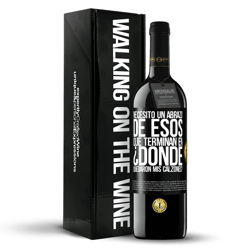 39,95 € Envío gratis | Vino Tinto Edición RED MBE Reserva Necesito un abrazo de esos que terminan en ¿Dónde quedaron mis calzones? Etiqueta Negra. Etiqueta personalizable Reserva 12 Meses Cosecha 2015 Tempranillo