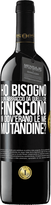 39,95 € Spedizione Gratuita | Vino rosso Edizione RED MBE Riserva Ho bisogno di un abbraccio da quelli che finiscono in Dov'erano le mie mutandine? Etichetta Nera. Etichetta personalizzabile Riserva 12 Mesi Raccogliere 2016 Tempranillo