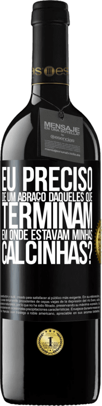 39,95 € Envio grátis | Vinho tinto Edição RED MBE Reserva Eu preciso de um abraço daqueles que terminam em Onde estavam minhas calcinhas? Etiqueta Preta. Etiqueta personalizável Reserva 12 Meses Colheita 2014 Tempranillo