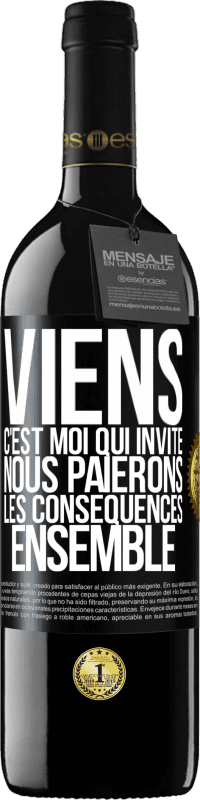 39,95 € | Vin rouge Édition RED MBE Réserve Viens, c'est moi qui invite, nous paierons les conséquences ensemble Étiquette Noire. Étiquette personnalisable Réserve 12 Mois Récolte 2015 Tempranillo