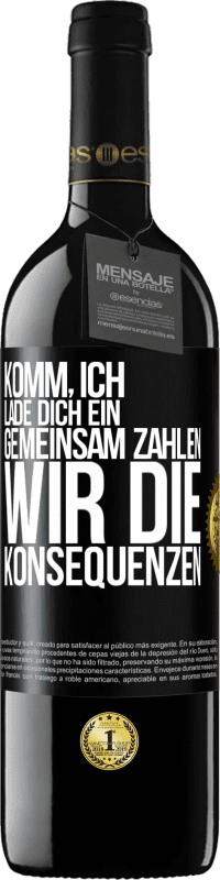 39,95 € Kostenloser Versand | Rotwein RED Ausgabe MBE Reserve Komm, ich lade dich ein, gemeinsam zahlen wir die Konsequenzen Schwarzes Etikett. Anpassbares Etikett Reserve 12 Monate Ernte 2015 Tempranillo