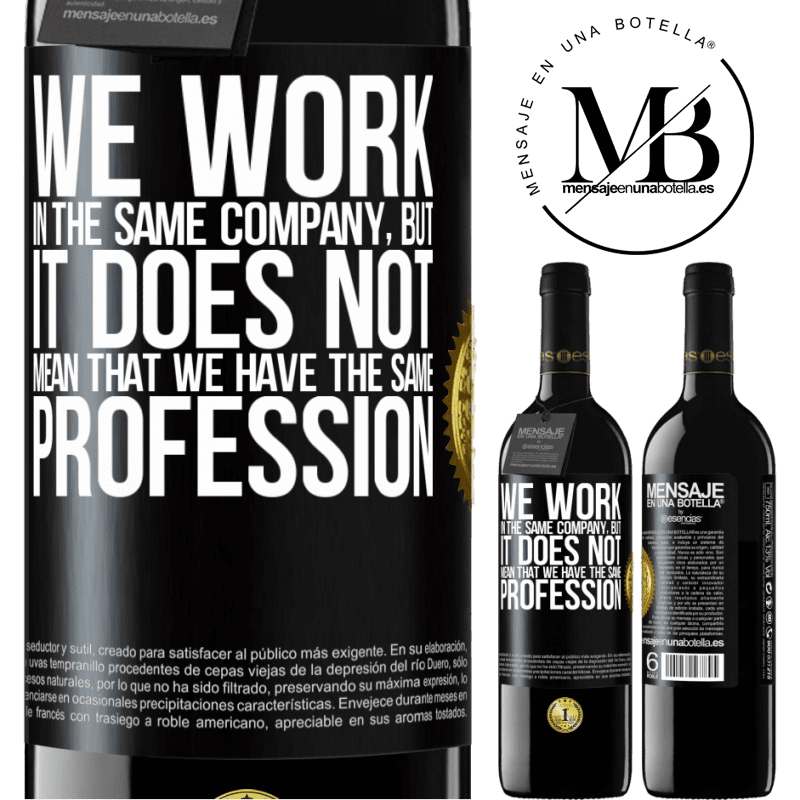 39,95 € Free Shipping | Red Wine RED Edition MBE Reserve That we work in the same company does not mean that we have the same profession Black Label. Customizable label Reserve 12 Months Harvest 2014 Tempranillo