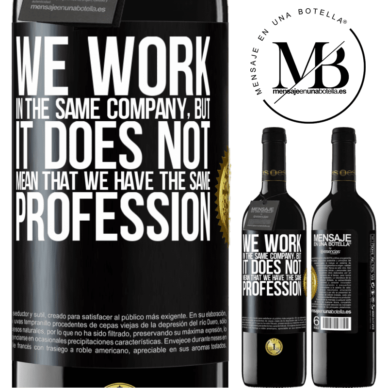39,95 € Free Shipping | Red Wine RED Edition MBE Reserve That we work in the same company does not mean that we have the same profession Black Label. Customizable label Reserve 12 Months Harvest 2016 Tempranillo