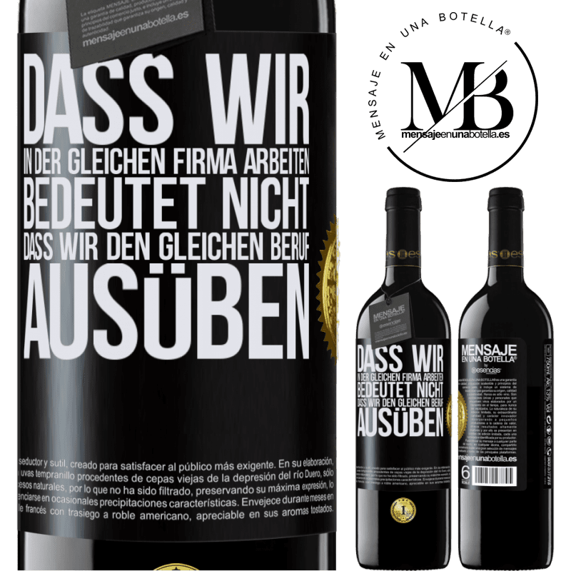 39,95 € Kostenloser Versand | Rotwein RED Ausgabe MBE Reserve Nur weil wir in der gleichen Firma arbeiten, bedeutet nicht, dass wir den gleichen Beruf ausüben Schwarzes Etikett. Anpassbares Etikett Reserve 12 Monate Ernte 2014 Tempranillo