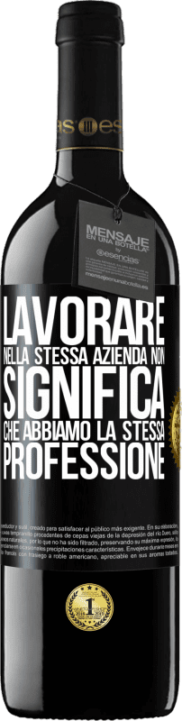 39,95 € | Vino rosso Edizione RED MBE Riserva Lavorare nella stessa azienda non significa che abbiamo la stessa professione Etichetta Nera. Etichetta personalizzabile Riserva 12 Mesi Raccogliere 2015 Tempranillo