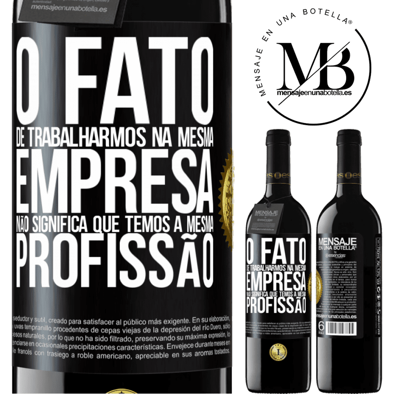 39,95 € Envio grátis | Vinho tinto Edição RED MBE Reserva O fato de trabalharmos na mesma empresa não significa que temos a mesma profissão Etiqueta Preta. Etiqueta personalizável Reserva 12 Meses Colheita 2014 Tempranillo