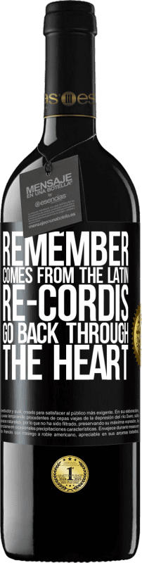 39,95 € | Red Wine RED Edition MBE Reserve REMEMBER, from the Latin re-cordis, go back through the heart Black Label. Customizable label Reserve 12 Months Harvest 2015 Tempranillo