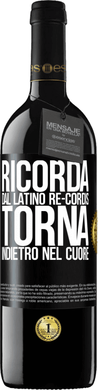 39,95 € | Vino rosso Edizione RED MBE Riserva RICORDA, dal latino re-cordis, torna indietro nel cuore Etichetta Nera. Etichetta personalizzabile Riserva 12 Mesi Raccogliere 2015 Tempranillo