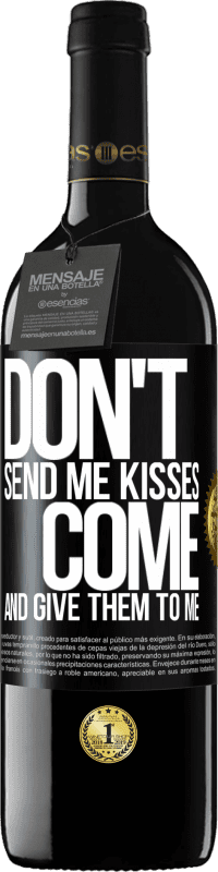 39,95 € | Red Wine RED Edition MBE Reserve Don't send me kisses, you come and give them to me Black Label. Customizable label Reserve 12 Months Harvest 2014 Tempranillo