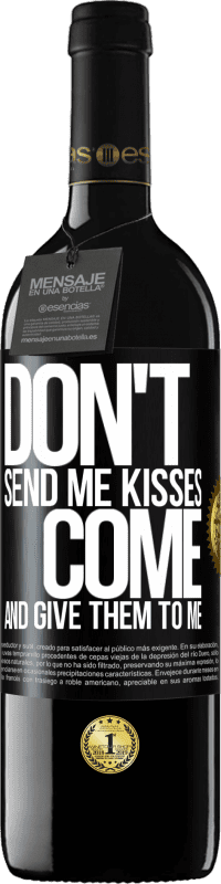 39,95 € | Red Wine RED Edition MBE Reserve Don't send me kisses, you come and give them to me Black Label. Customizable label Reserve 12 Months Harvest 2015 Tempranillo