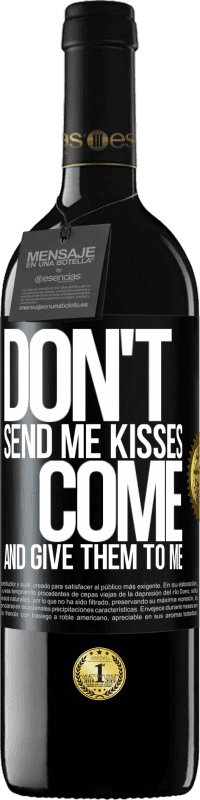 39,95 € | Red Wine RED Edition MBE Reserve Don't send me kisses, you come and give them to me Black Label. Customizable label Reserve 12 Months Harvest 2016 Tempranillo