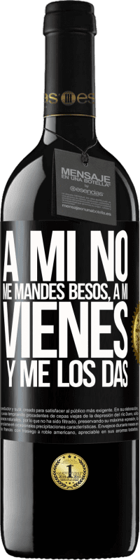 39,95 € | Vino Tinto Edición RED MBE Reserva A mi no me mandes besos, a mi vienes y me los das Etiqueta Negra. Etiqueta personalizable Reserva 12 Meses Cosecha 2015 Tempranillo