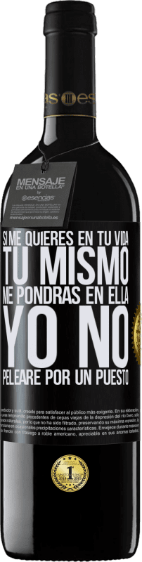 39,95 € | Vino Tinto Edición RED MBE Reserva Si me quieres en tu vida, tú mismo me pondrás en ella. Yo no pelearé por un puesto Etiqueta Negra. Etiqueta personalizable Reserva 12 Meses Cosecha 2015 Tempranillo