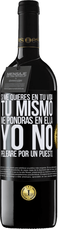 39,95 € | Vino Tinto Edición RED MBE Reserva Si me quieres en tu vida, tú mismo me pondrás en ella. Yo no pelearé por un puesto Etiqueta Negra. Etiqueta personalizable Reserva 12 Meses Cosecha 2016 Tempranillo