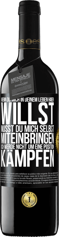 39,95 € | Rotwein RED Ausgabe MBE Reserve Wenn du mich in deinem Leben haben willst, musst du mich selbst miteinbringen. Ich werde nicht um eine Position kämpfen Schwarzes Etikett. Anpassbares Etikett Reserve 12 Monate Ernte 2015 Tempranillo