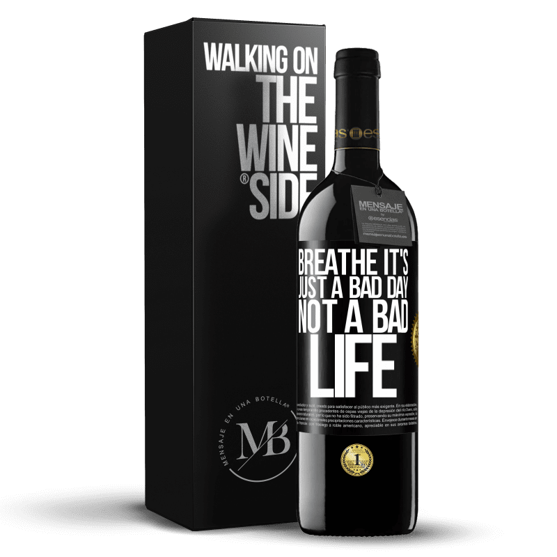 39,95 € Free Shipping | Red Wine RED Edition MBE Reserve Breathe, it's just a bad day, not a bad life Black Label. Customizable label Reserve 12 Months Harvest 2014 Tempranillo