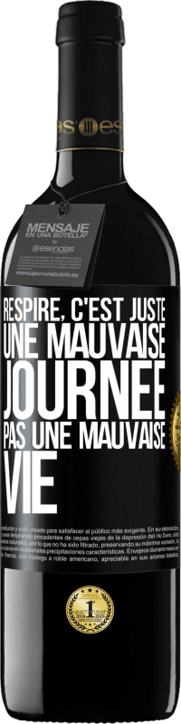 39,95 € | Vin rouge Édition RED MBE Réserve Respire, c'est juste une mauvaise journée, pas une mauvaise vie Étiquette Noire. Étiquette personnalisable Réserve 12 Mois Récolte 2016 Tempranillo