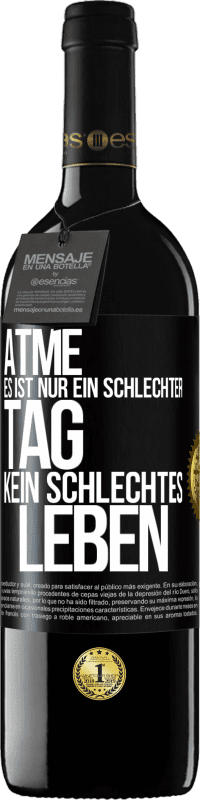 39,95 € | Rotwein RED Ausgabe MBE Reserve Atme, es ist nur ein schlechter Tag, kein schlechtes Leben Schwarzes Etikett. Anpassbares Etikett Reserve 12 Monate Ernte 2016 Tempranillo