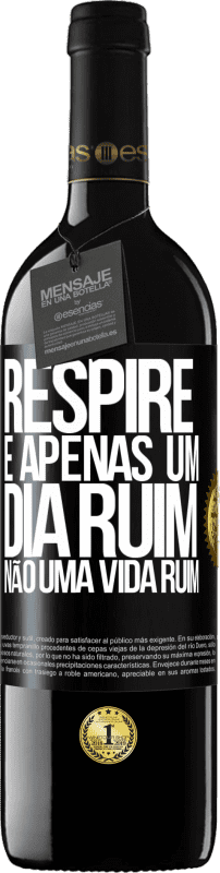 39,95 € | Vinho tinto Edição RED MBE Reserva Respire, é apenas um dia ruim, não uma vida ruim Etiqueta Preta. Etiqueta personalizável Reserva 12 Meses Colheita 2015 Tempranillo