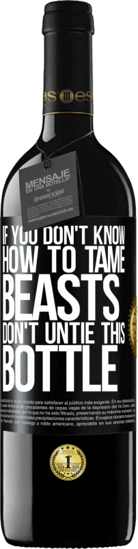 «If you don't know how to tame beasts don't untie this bottle» RED Edition MBE Reserve