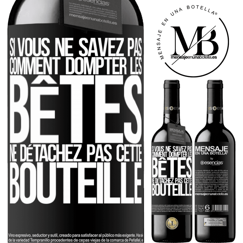 «Si vous ne savez pas comment dompter les bêtes, ne détachez pas cette bouteille» Édition RED MBE Réserve